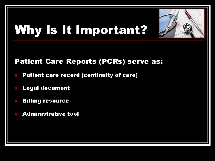 Why Is It Important? Patient Care Reports (PCRs) serve as: n Patient care record