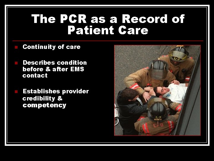 The PCR as a Record of Patient Care n n n Continuity of care