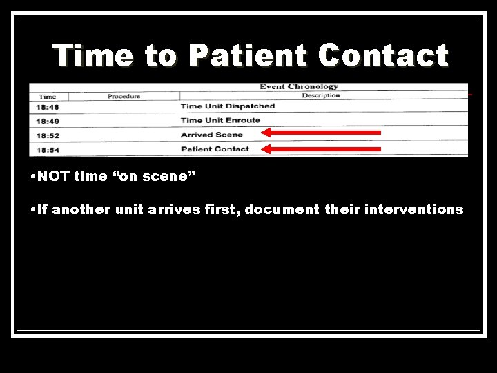 Time to Patient Contact • NOT time “on scene” • If another unit arrives