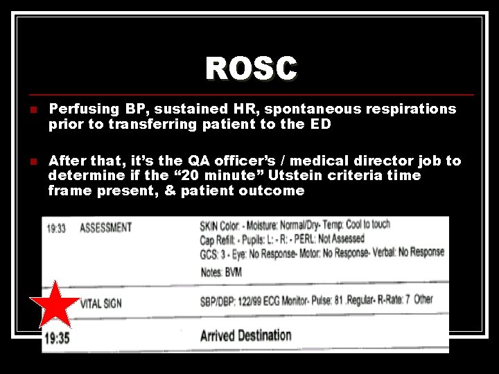 ROSC n n Perfusing BP, sustained HR, spontaneous respirations prior to transferring patient to