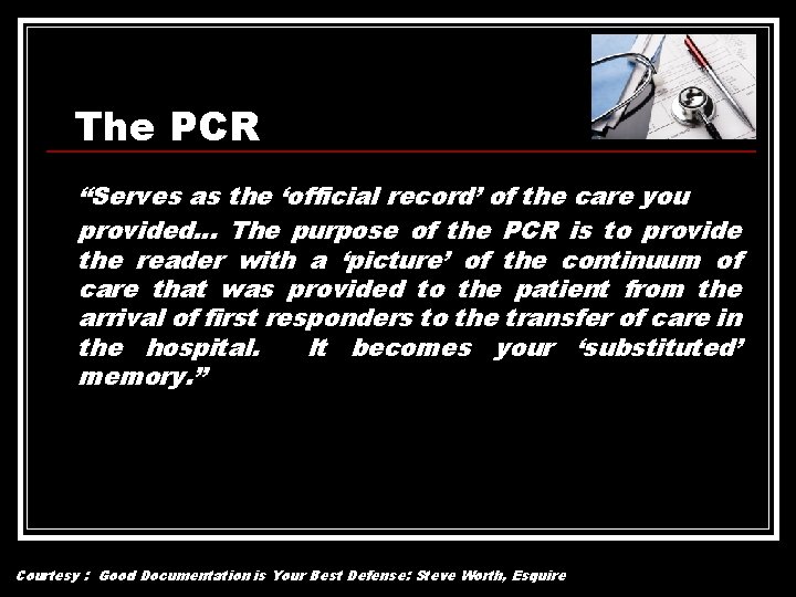 The PCR “Serves as the ‘official record’ of the care you provided… The purpose