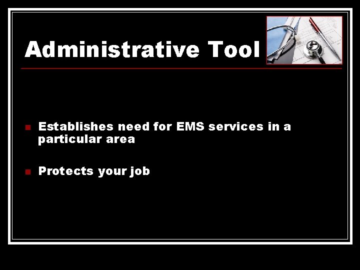 Administrative Tool n n Establishes need for EMS services in a particular area Protects