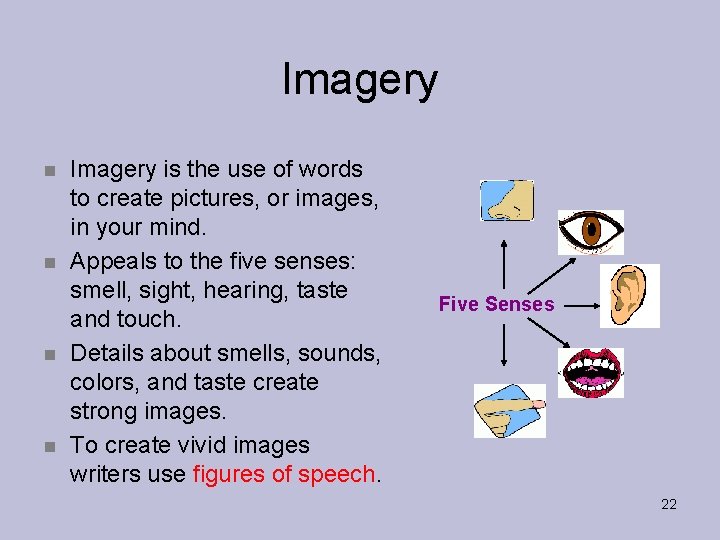 Imagery n n Imagery is the use of words to create pictures, or images,