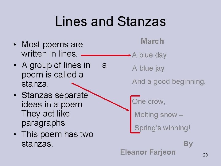 Lines and Stanzas • Most poems are written in lines. • A group of