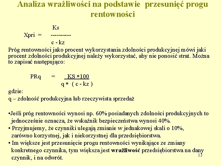 Analiza wrażliwości na podstawie przesunięć progu rentowności Ks Xpri = ----- c - kz