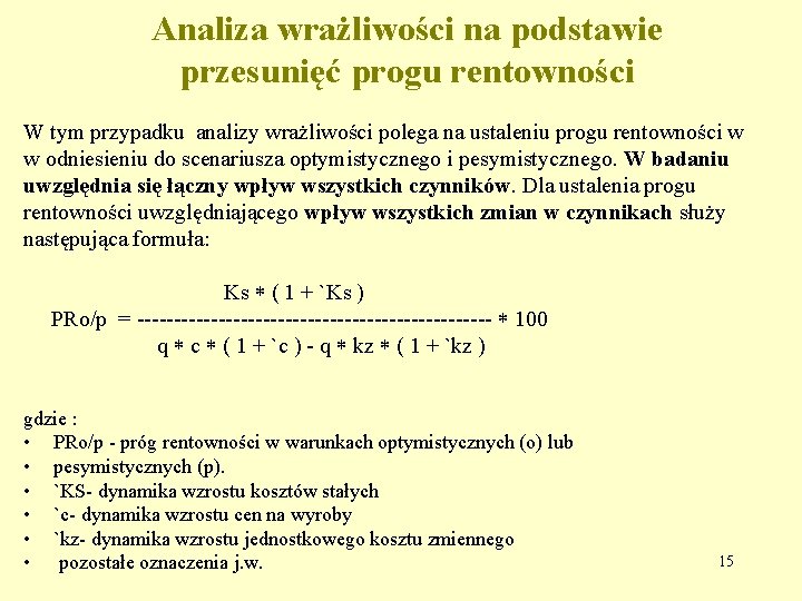 Analiza wrażliwości na podstawie przesunięć progu rentowności W tym przypadku analizy wrażliwości polega na