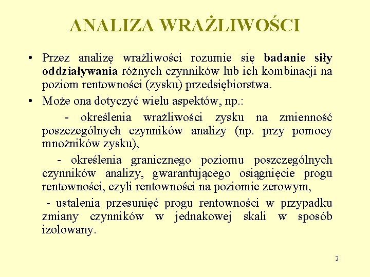 ANALIZA WRAŻLIWOŚCI • Przez analizę wrażliwości rozumie się badanie siły oddziaływania różnych czynników lub