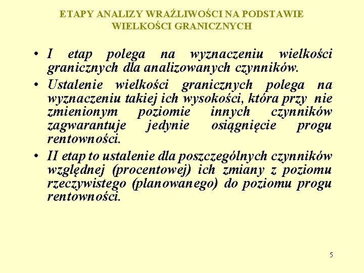 ETAPY ANALIZY WRAŹLIWOŚCI NA PODSTAWIE WIELKOŚCI GRANICZNYCH • I etap polega na wyznaczeniu wielkości