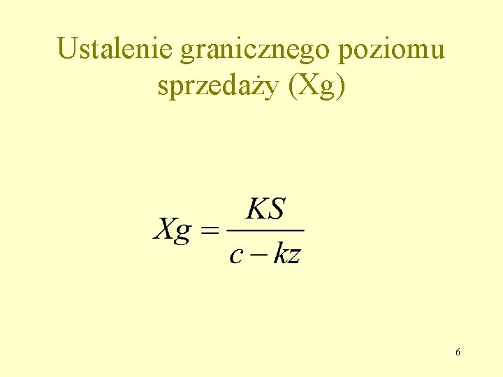 Ustalenie granicznego poziomu sprzedaży (Xg) 6 