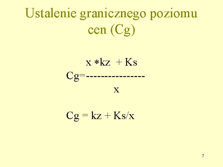 Ustalenie granicznego poziomu cen (Cg) x kz + Ks Cg = -------- x Cg