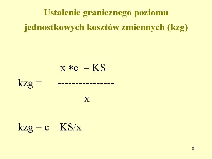 Ustalenie granicznego poziomu jednostkowych kosztów zmiennych (kzg) x c KS kzg = -------- x