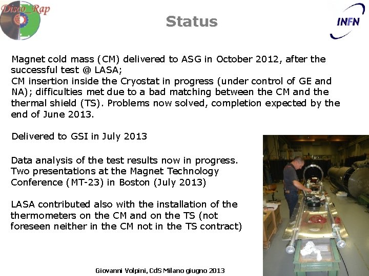 Status Magnet cold mass (CM) delivered to ASG in October 2012, after the successful