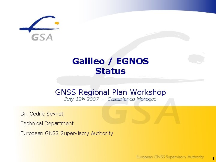 Galileo / EGNOS Status GNSS Regional Plan Workshop July 12 th 2007 - Casablanca