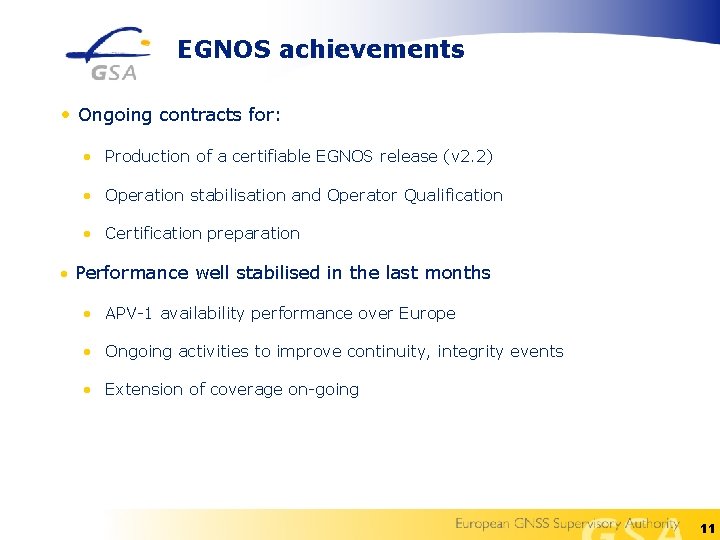 EGNOS achievements • Ongoing contracts for: • Production of a certifiable EGNOS release (v