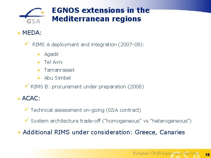 EGNOS extensions in the Mediterranean regions • MEDA: ü RIMS A deployment and integration