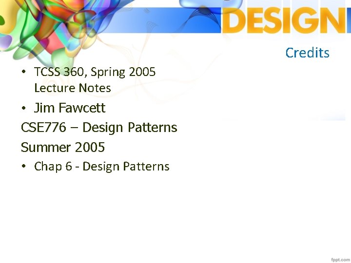 Credits • TCSS 360, Spring 2005 Lecture Notes • Jim Fawcett CSE 776 –