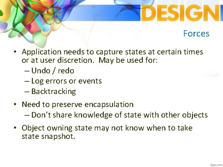 Forces • Application needs to capture states at certain times or at user discretion.