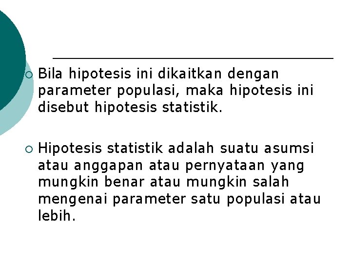 ¡ ¡ Bila hipotesis ini dikaitkan dengan parameter populasi, maka hipotesis ini disebut hipotesis