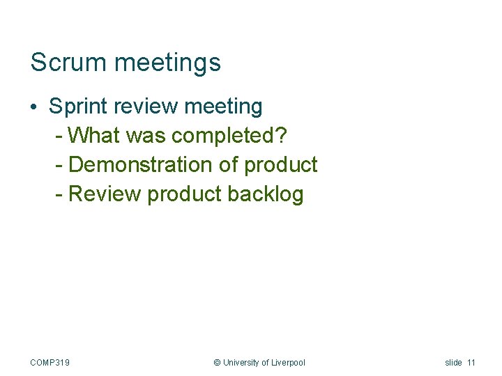 Scrum meetings • Sprint review meeting - What was completed? - Demonstration of product