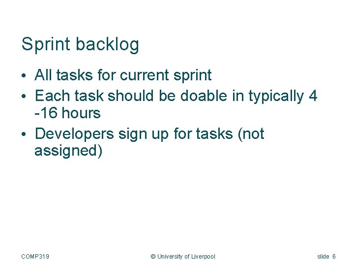 Sprint backlog • All tasks for current sprint • Each task should be doable