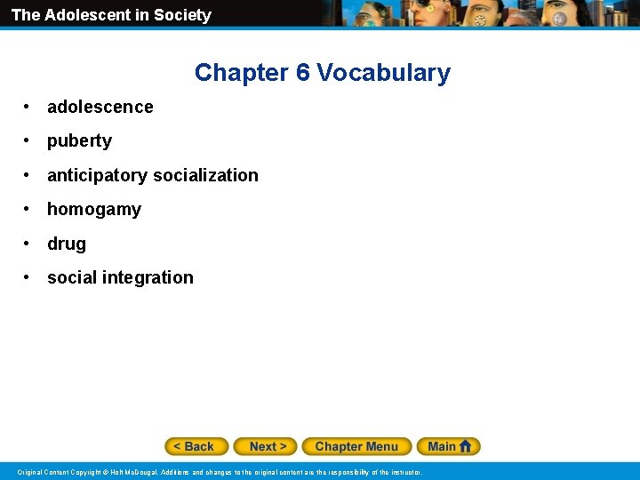 The Adolescent in Society Chapter 6 Vocabulary • adolescence • puberty • anticipatory socialization