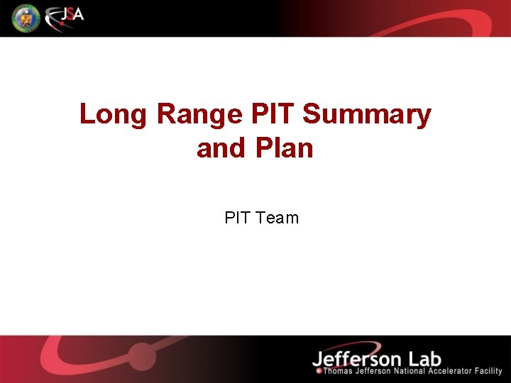 Long Range PIT Summary and Plan PIT Team 