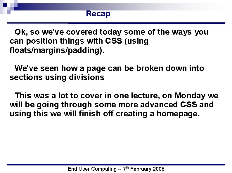 Recap Ok, so we've covered today some of the ways you can position things