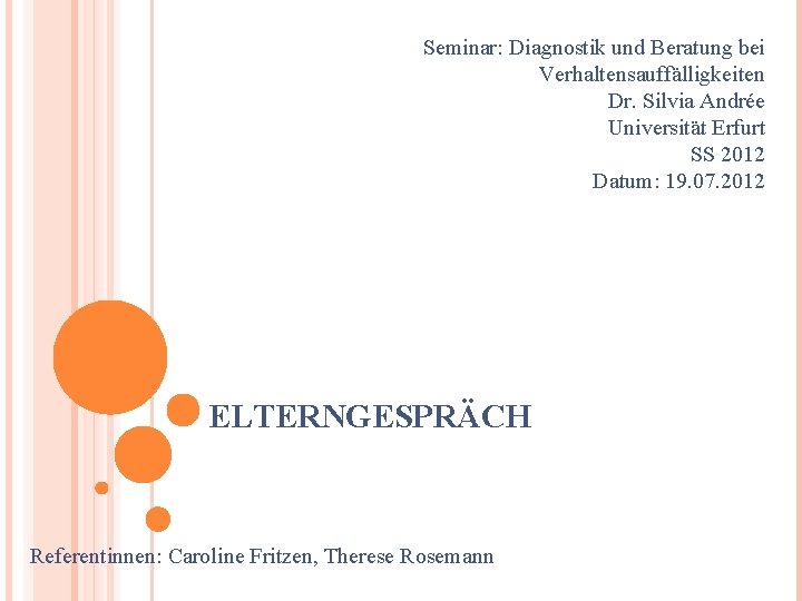 Seminar: Diagnostik und Beratung bei Verhaltensauffälligkeiten Dr. Silvia Andrée Universität Erfurt SS 2012 Datum: