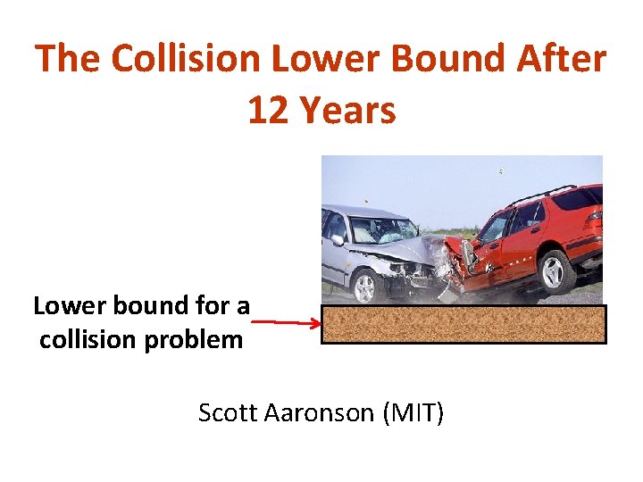 The Collision Lower Bound After 12 Years Lower bound for a collision problem Scott