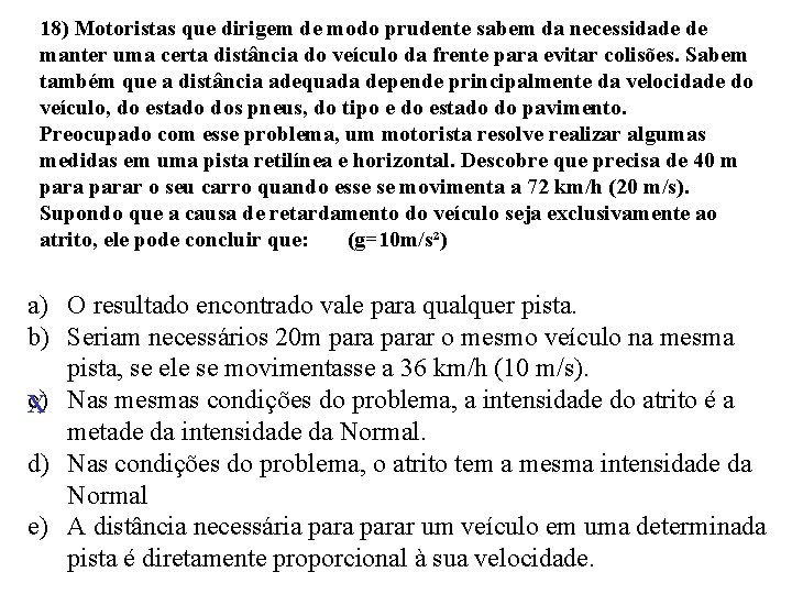 18) Motoristas que dirigem de modo prudente sabem da necessidade de manter uma certa