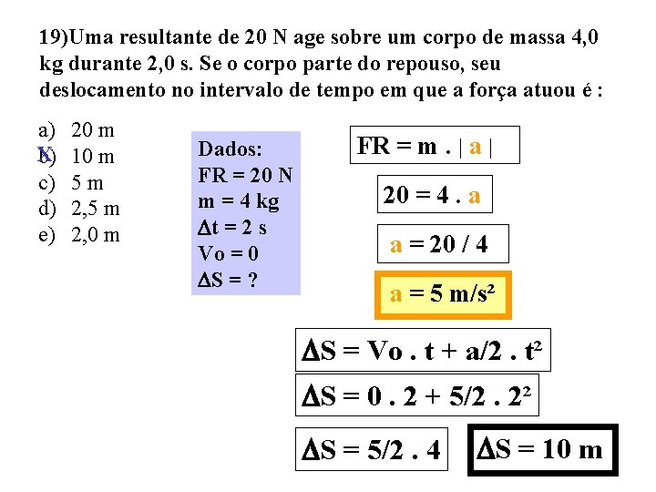 19)Uma resultante de 20 N age sobre um corpo de massa 4, 0 kg