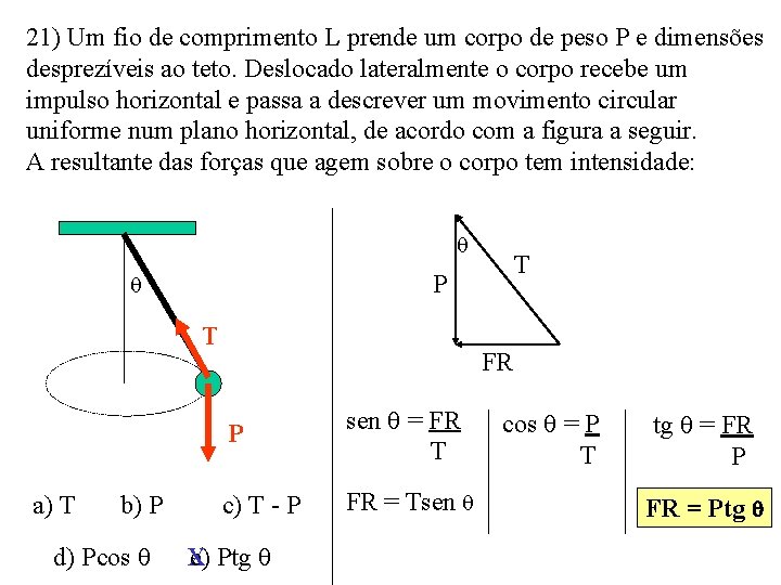 21) Um fio de comprimento L prende um corpo de peso P e dimensões