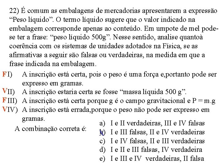 22) É comum as embalagens de mercadorias apresentarem a expressão “Peso líquido”. O termo