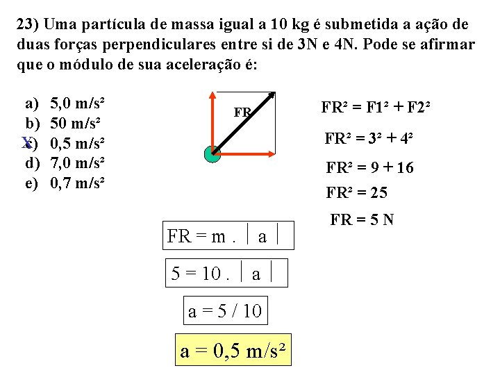 23) Uma partícula de massa igual a 10 kg é submetida a ação de