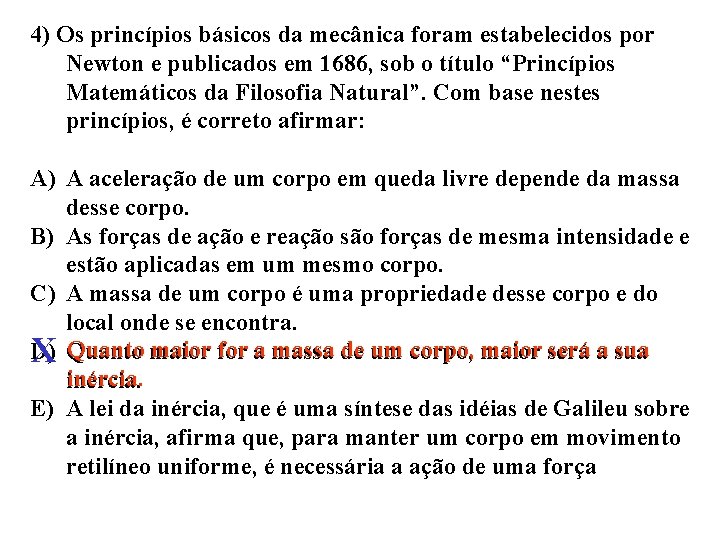 4) Os princípios básicos da mecânica foram estabelecidos por Newton e publicados em 1686,