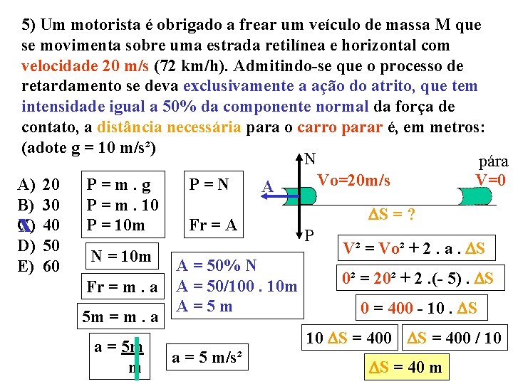 5) Um motorista é obrigado a frear um veículo de massa M que se