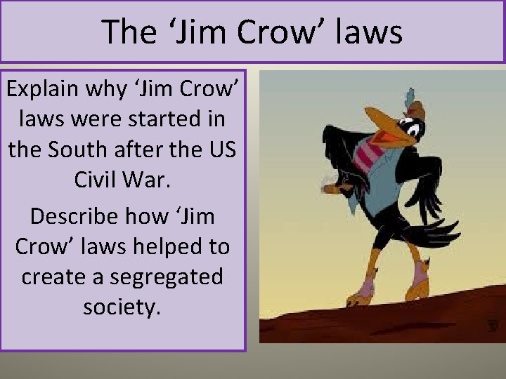 The ‘Jim Crow’ laws Explain why ‘Jim Crow’ laws were started in the South