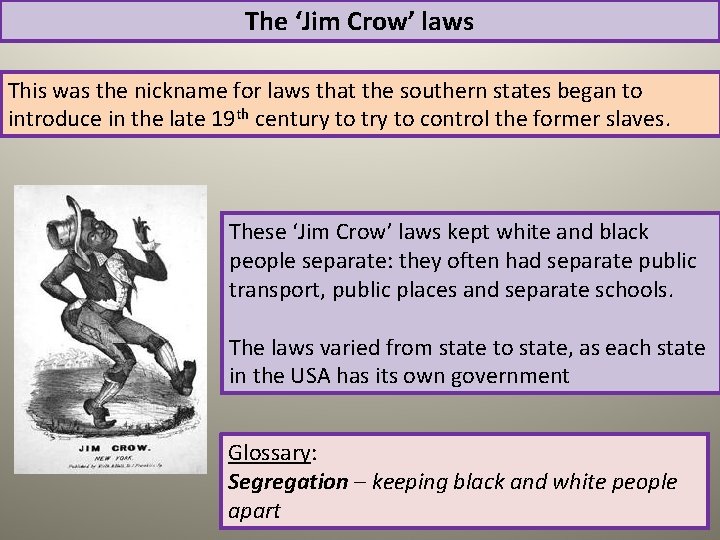 The ‘Jim Crow’ laws This was the nickname for laws that the southern states