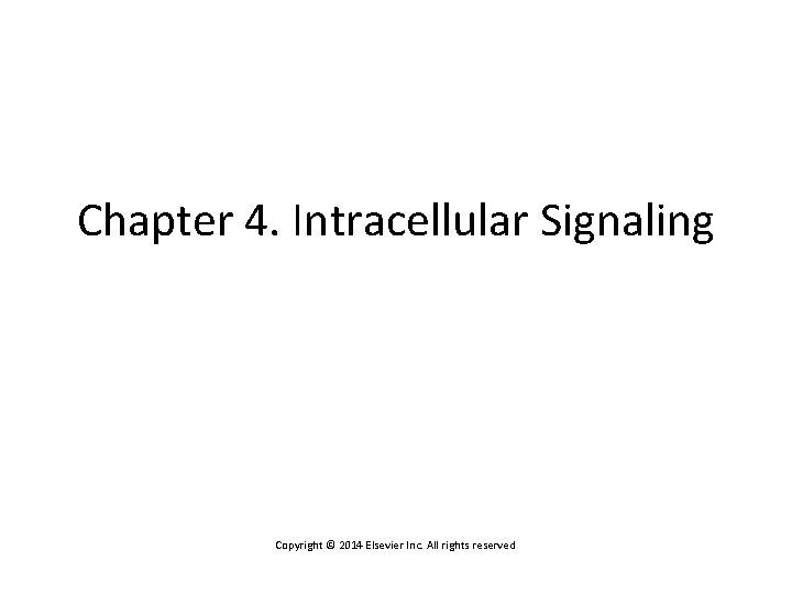 Chapter 4. Intracellular Signaling Copyright © 2014 Elsevier Inc. All rights reserved 