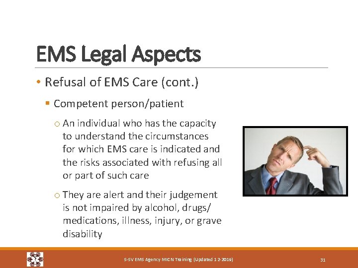 EMS Legal Aspects • Refusal of EMS Care (cont. ) § Competent person/patient o
