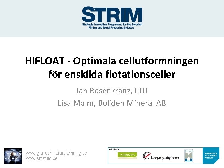 HIFLOAT - Optimala cellutformningen för enskilda flotationsceller Jan Rosenkranz, LTU Lisa Malm, Boliden Mineral
