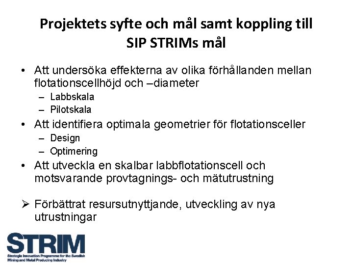 Projektets syfte och mål samt koppling till SIP STRIMs mål • Att undersöka effekterna