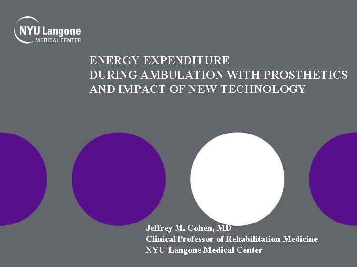ENERGY EXPENDITURE DURING AMBULATION WITH PROSTHETICS AND IMPACT OF NEW TECHNOLOGY Jeffrey M. Cohen,