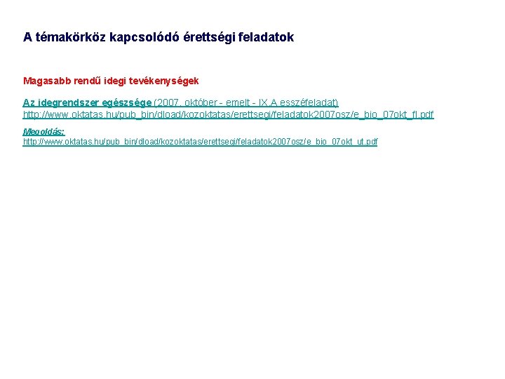 A témakörköz kapcsolódó érettségi feladatok Magasabb rendű idegi tevékenységek Az idegrendszer egészsége (2007. október