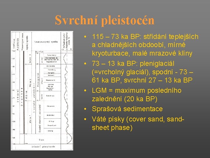Svrchní pleistocén • 115 – 73 ka BP: střídání teplejších a chladnějších obdoobí, mírné