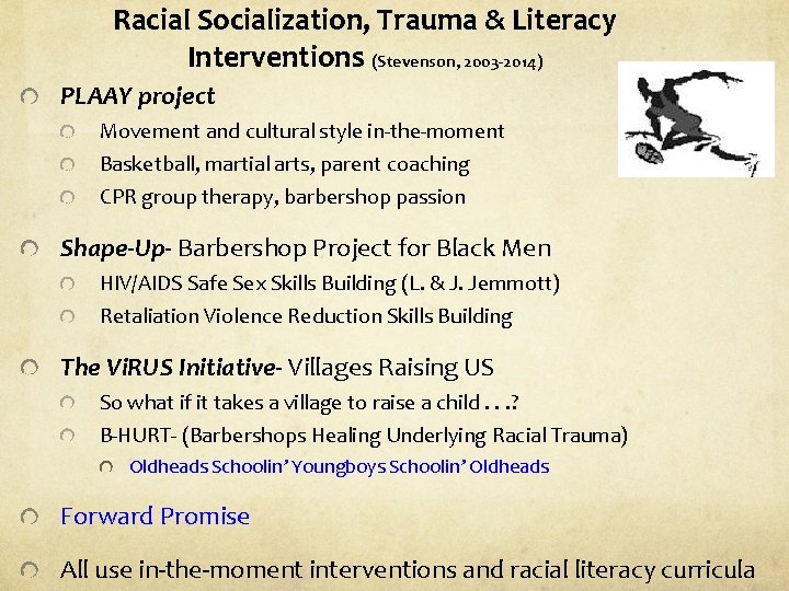 Racial Socialization, Trauma & Literacy Interventions (Stevenson, 2003 -2014) PLAAY project Movement and cultural