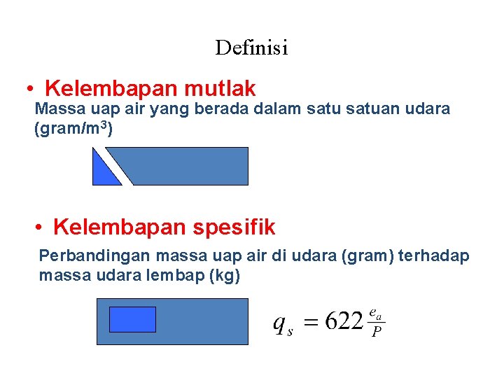 Definisi • Kelembapan mutlak Massa uap air yang berada dalam satuan udara (gram/m 3)