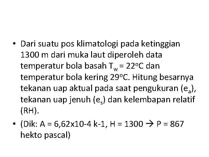  • Dari suatu pos klimatologi pada ketinggian 1300 m dari muka laut diperoleh