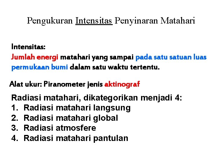 Pengukuran Intensitas Penyinaran Matahari Intensitas: Jumlah energi matahari yang sampai pada satuan luas permukaan