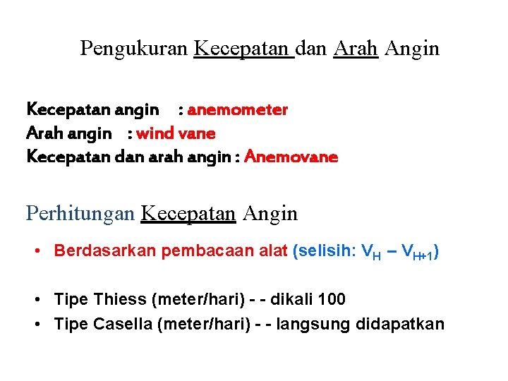 Pengukuran Kecepatan dan Arah Angin Kecepatan angin : anemometer Arah angin : wind vane